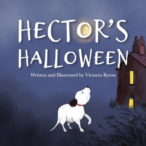 Hector's Halloween - A Brave Little Dog's Spooky Adventure to Find His Family