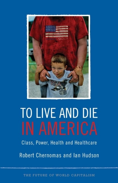 To Live and Die in America - Class, Power, Health and Healthcare