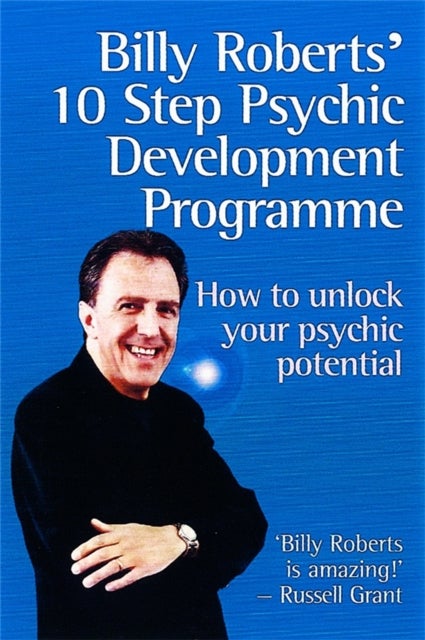 Billy Roberts'' 10-Step Psychic Development Programme - How to unlock your psychic potential