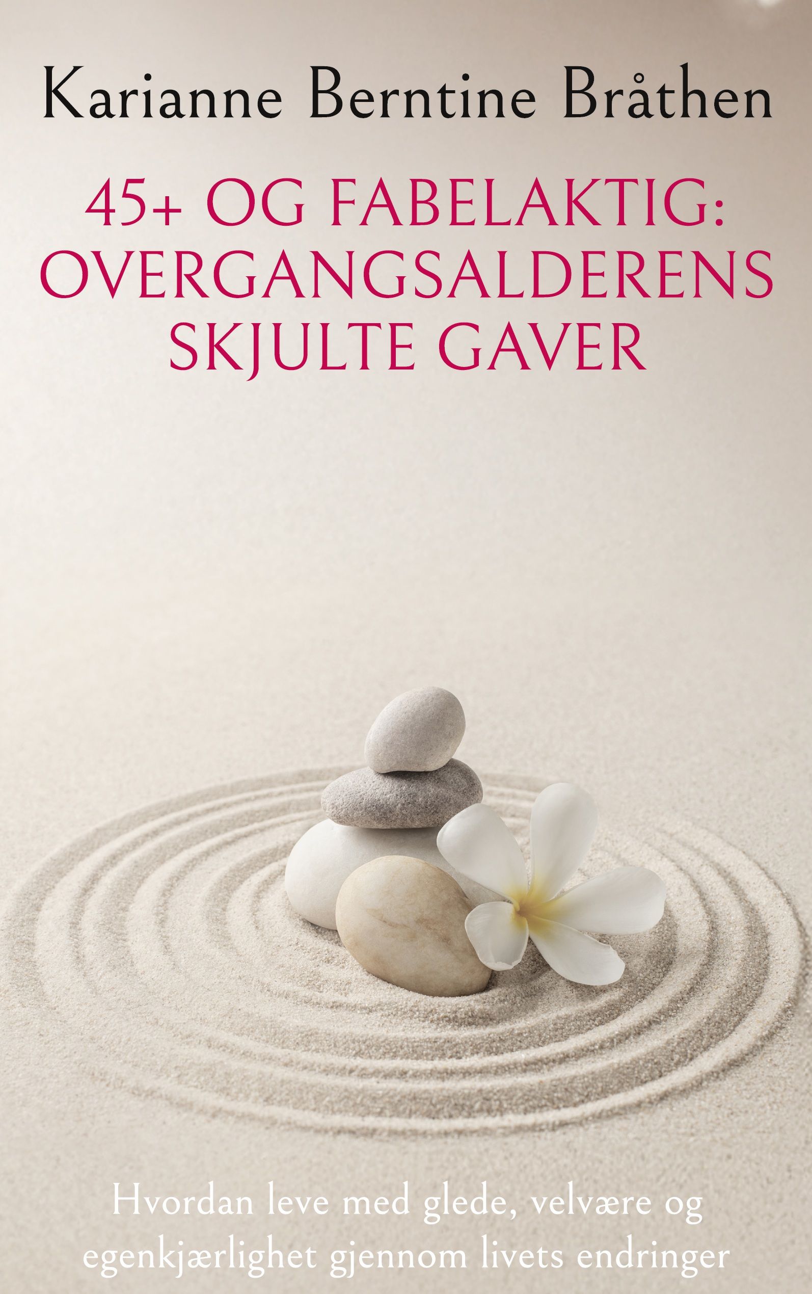 45+ og fabelaktig - overgangsalderens skjulte gaver : hvordan leve med glede, velvære og egenkjærlighet gjennom livets endringer