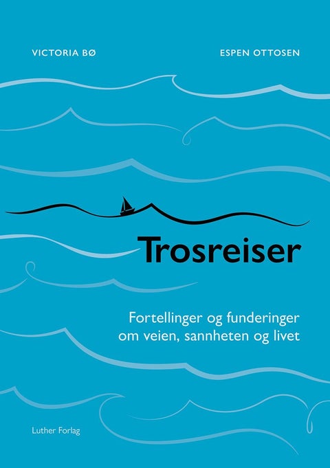 Trosreiser - fortellinger og funderinger om veien, sannheten og livet