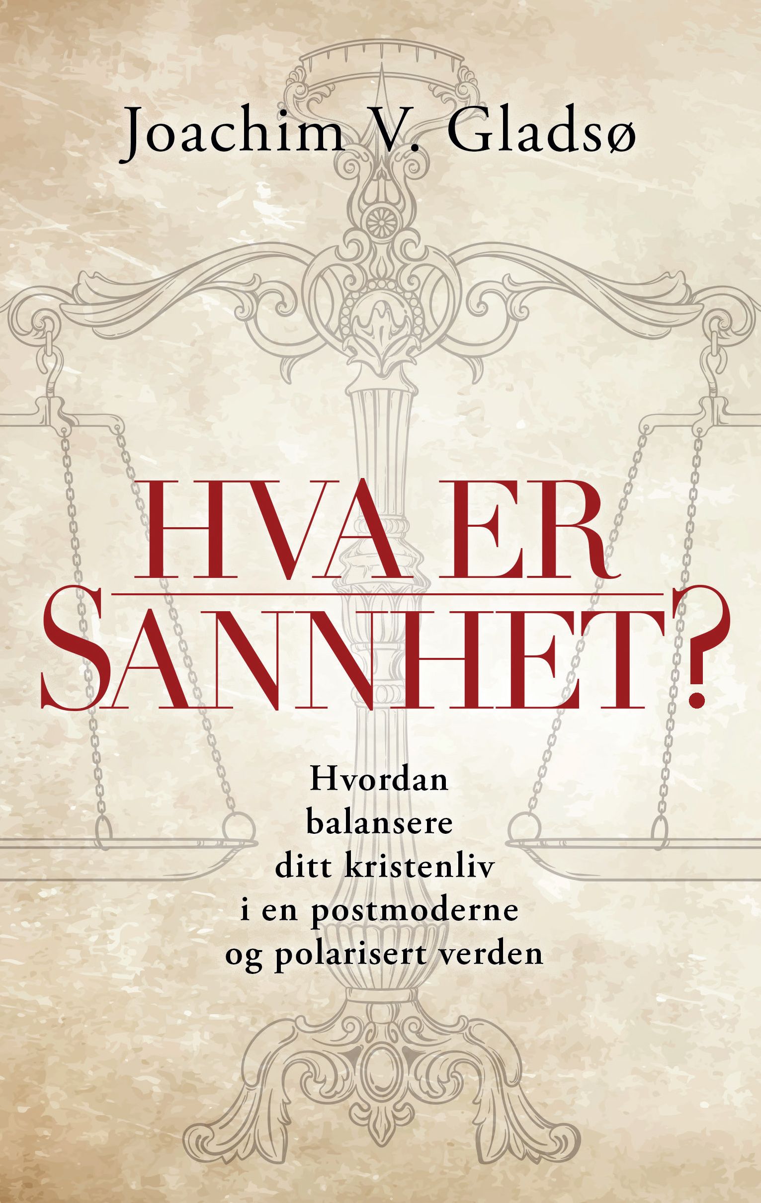 Hva er sannhet? - hvordan balansere ditt kristenliv i en postmoderne og polarisert verden