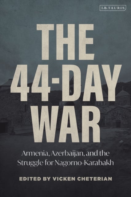 The 44-Day War - Armenia, Azerbaijan, and the Struggle for Nagorno-Karabakh
