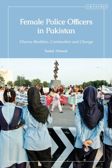 Female Police Officers in Pakistan - Diverse Realities, Continuities and Change