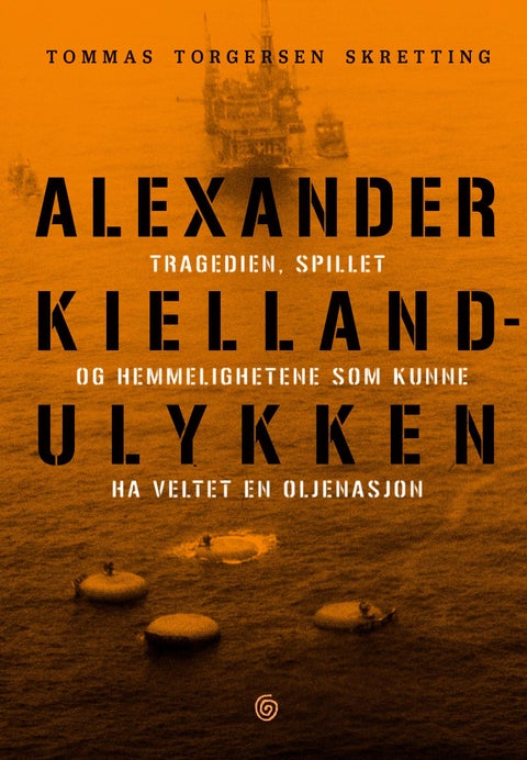 Alexander Kielland-ulykken - tragedien, spillet og hemmelighetene som kunne ha veltet en oljenasjon