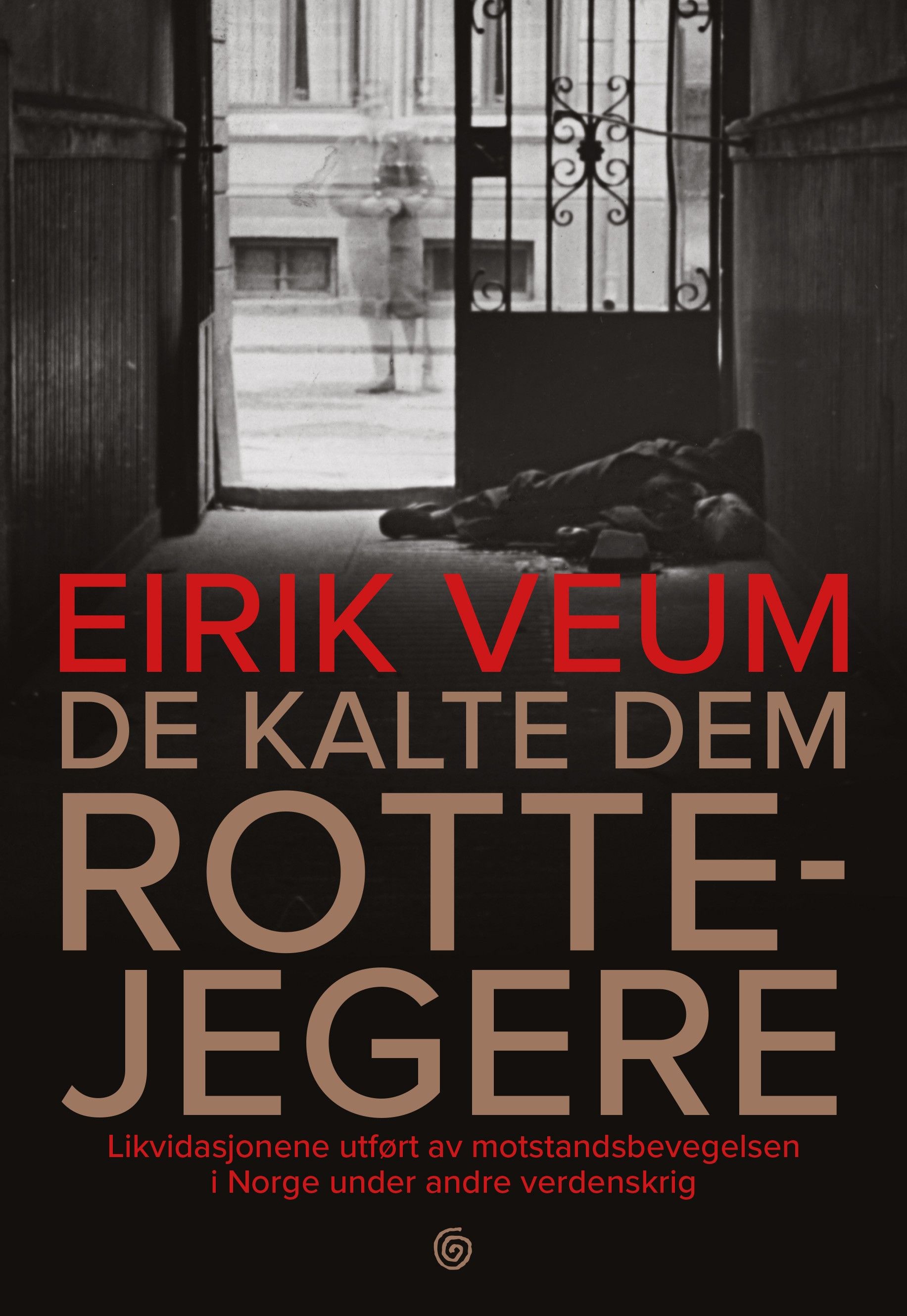 De kalte dem rottejegere - likvidasjonene utført av motstandsbevegelsen i Norge under andre verdenskrig