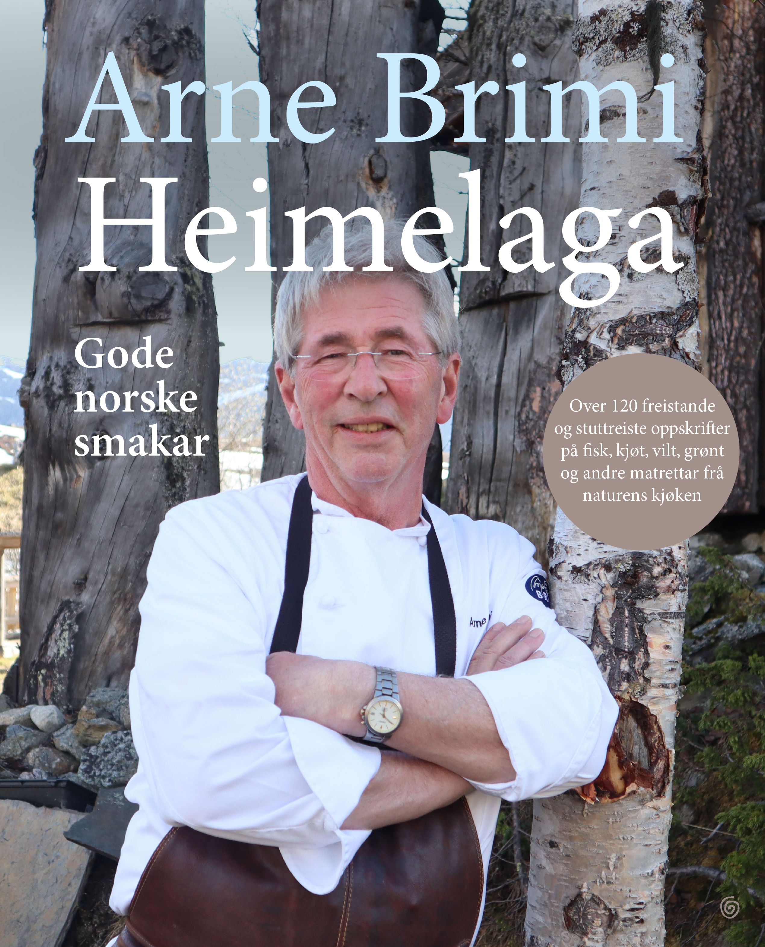 Heimelaga - gode norske smakar : over 120 freistande og stuttreiste oppskrifter på fisk, kjøt, vilt, grønt og andre matrettar frå naturens kjøkken