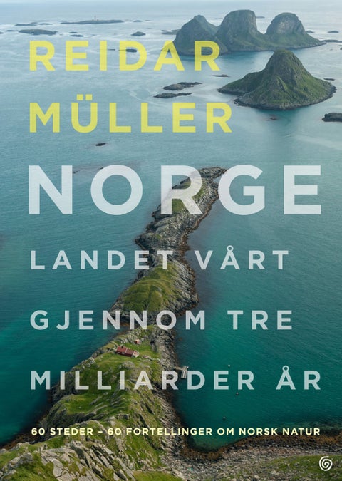 Norge - landet vårt gjennom tre milliarder år : 60 steder