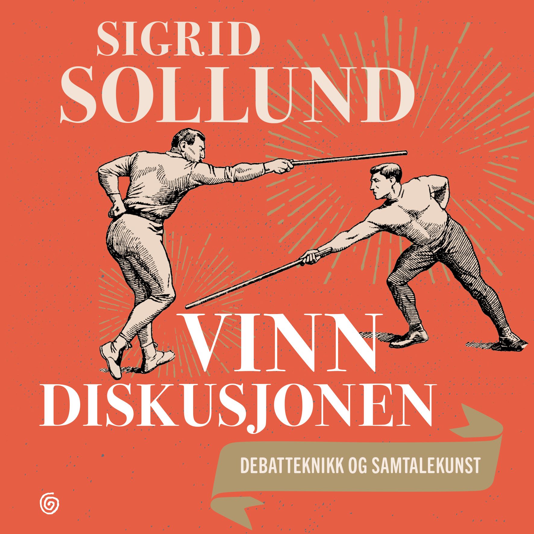 Vinn diskusjonen - debatteknikk og samtalekunst