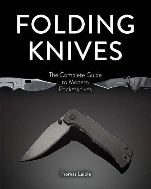 Folding Knives - The Complete Guide to Modern Pocketknives