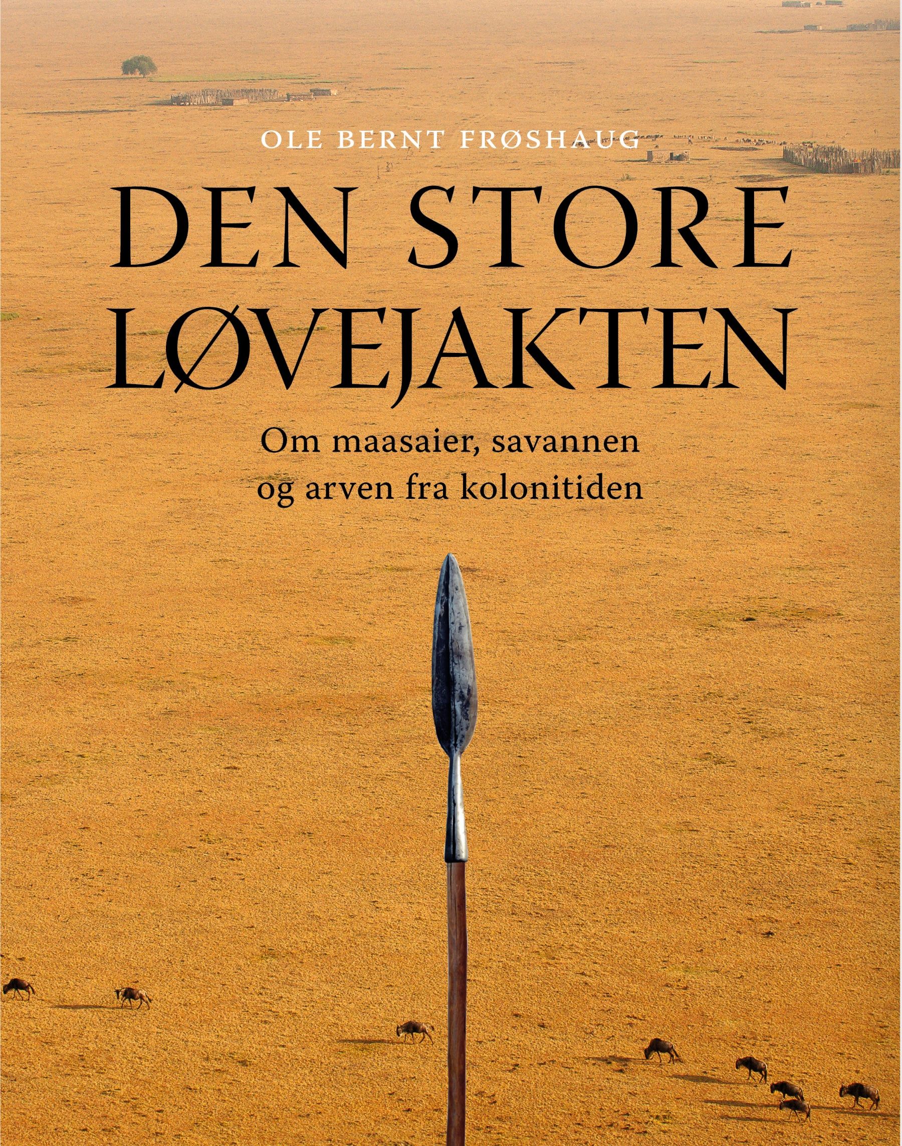Den store løvejakten - om maasaier, savannen og arven fra kolonitiden