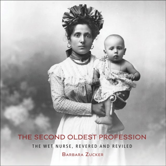 The Second Oldest Profession - The Wet Nurse, Revered and Reviled