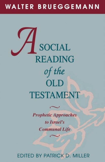 A Social Reading of the Old Testament - Prophetic Approaches to Israel's Communal Life