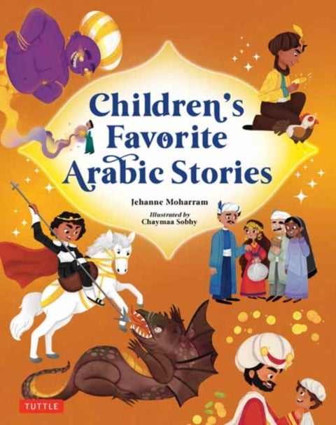 Children''s Favorite Arabic Stories - Fables and Folk Tales from Across the Arabic Speaking World
