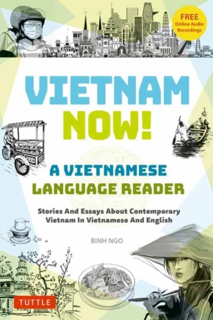 Vietnam Now! a Vietnamese Language Reader - Stories And Essays About Contemporary Vietnam In Vietnamese And English (With Free Online Audio Recordings)