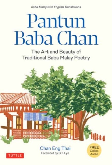 Pantun Baba Chan - The Art and Beauty of Traditional Baba Malay Poetry (Bilingual text and Online audio recordings in English and Baba Malay)