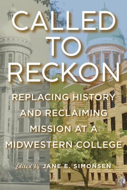 Called to Reckon - Replacing History and Reclaiming Mission at a Midwestern College