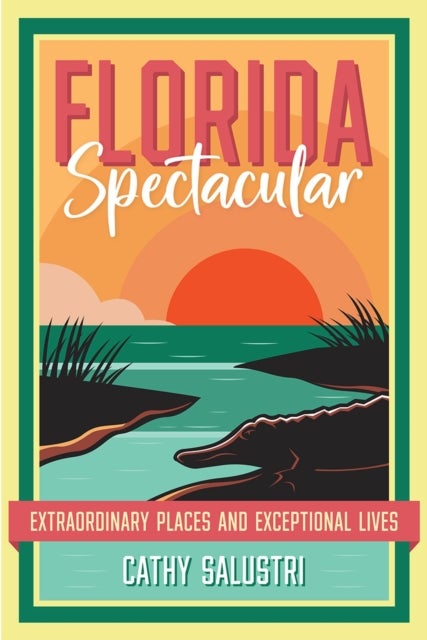 Florida Spectacular - Extraordinary Places and Exceptional Lives