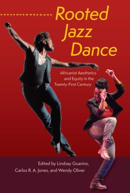 Rooted Jazz Dance - Africanist Aesthetics and Equity in the Twenty-First Century