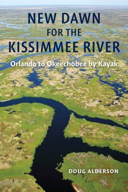 New Dawn for the Kissimmee River - Orlando to Okeechobee by Kayak
