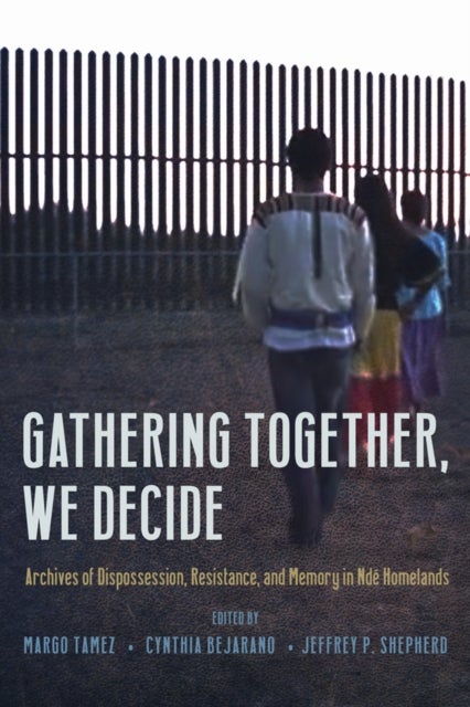 Gathering Together, We Decide - Archives of Dispossession, Resistance, and Memory in Nde Homelands