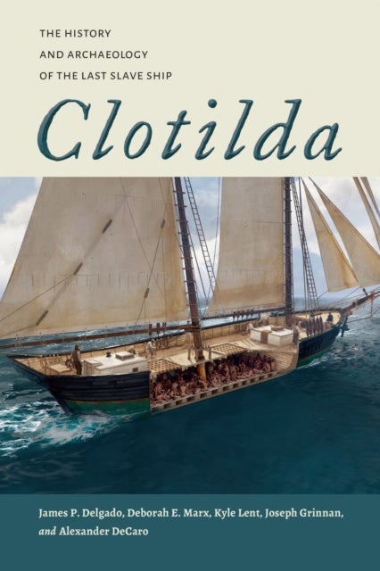 Clotilda - The History and Archaeology of the Last Slave Ship