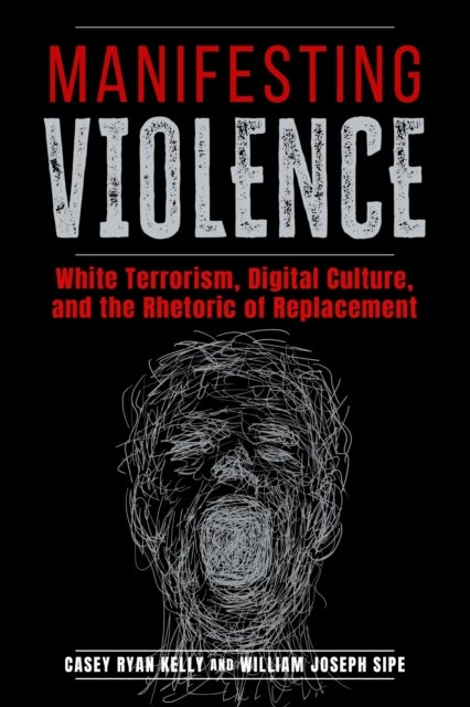 Manifesting Violence - White Terrorism, Digital Culture