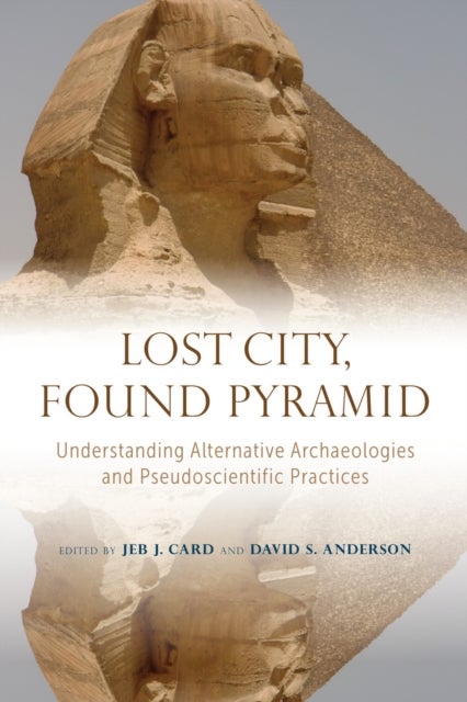 Lost City, Found Pyramid - Understanding Alternative Archaeologies and Pseudoscientific Practices