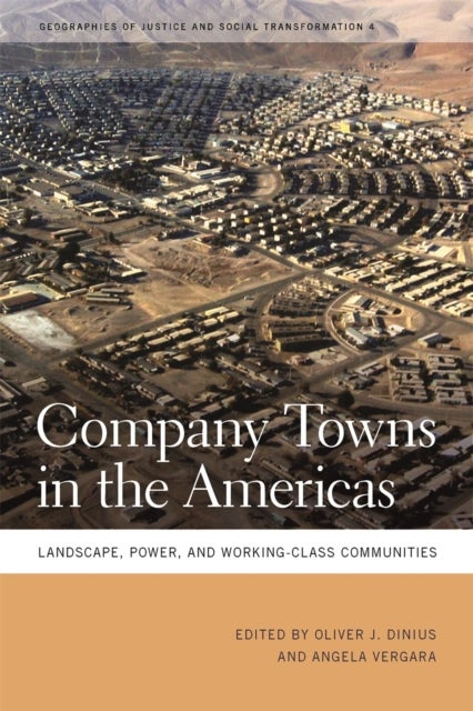 Company Towns in the Americas - Landscape, Power, and Working-Class Communities