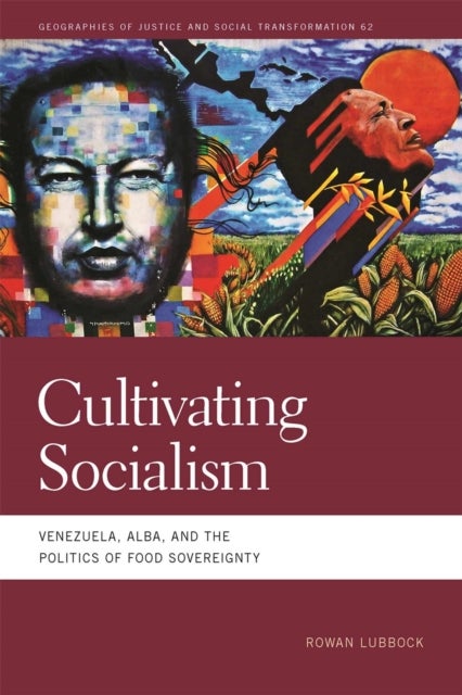 Cultivating Socialism – Venezuela, ALBA, and the Politics of Food Sovereignty - Venezuela, ALBA, and the Politics of Food Sovereignty