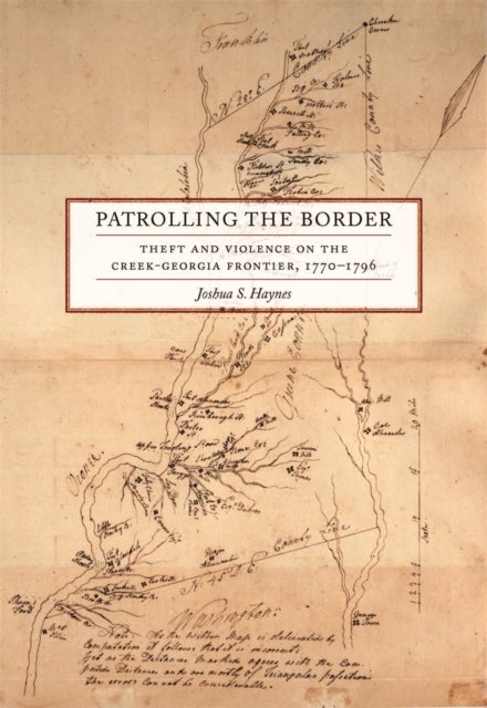 Patrolling the Border – Theft and Violence on the Creek–Georgia Frontier, 1770–1796