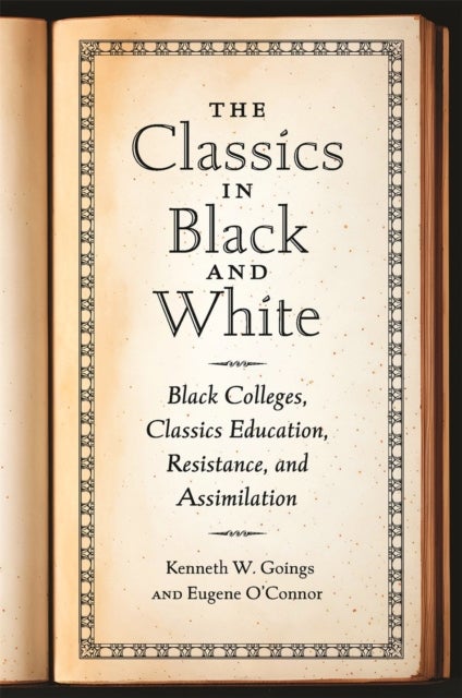The Classics in Black and White – Black Colleges, Classics Education, Resistance, and Assimilation - Black Colleges, Classics Education, Resistance, and Assimilation