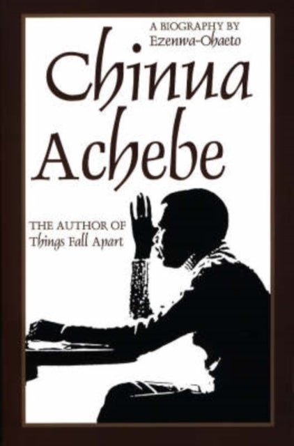 Chinua Achebe – A Biography - A Biography