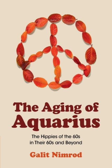 The Aging of Aquarius - The Hippies of the 60s in Their 60s and Beyond