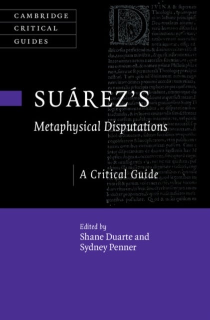Suárez''s Metaphysical Disputations - A Critical Guide