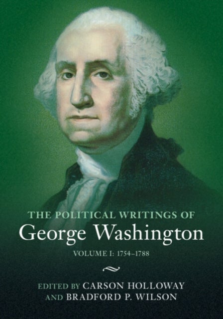 The Political Writings of George Washington: Volume 1, 1754–1788 - Volume I: 1754–1788