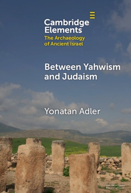 Between&nbsp;Yahwism&nbsp;and Judaism - Judean Cult and Culture during the Early Hellenistic Period (332–175 BCE)