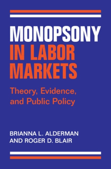 Monopsony in Labor Markets - Theory, Evidence, and Public Policy