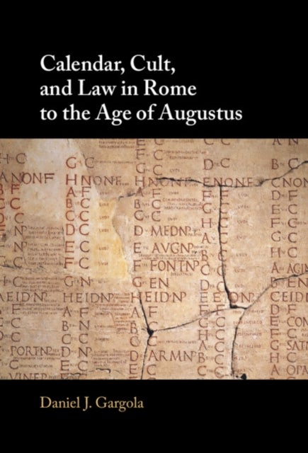 Calendar, Cult, and Law in Rome to the Age of Augustus