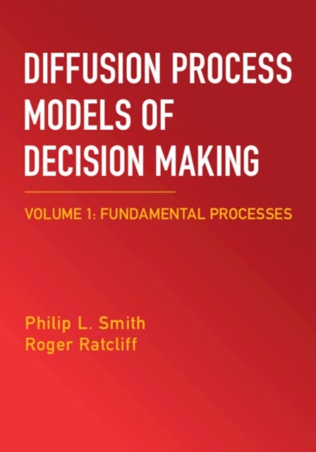 Diffusion Process Models of Decision Making: Volume 1 - Fundamental Processes
