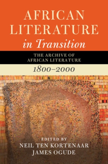 African Literature in Transition - The Archive of African Literature, 1800–2000