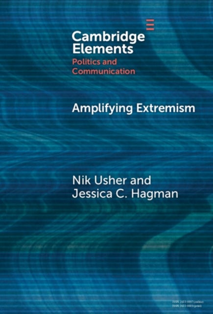 Amplifying Extremism - Small Town Politicians, Media Storms, and American Journalism