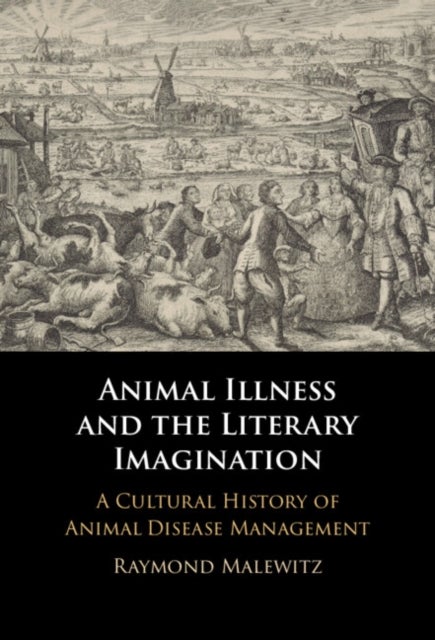 Animal Illness and the Literary Imagination - A Cultural History of Animal Disease Management