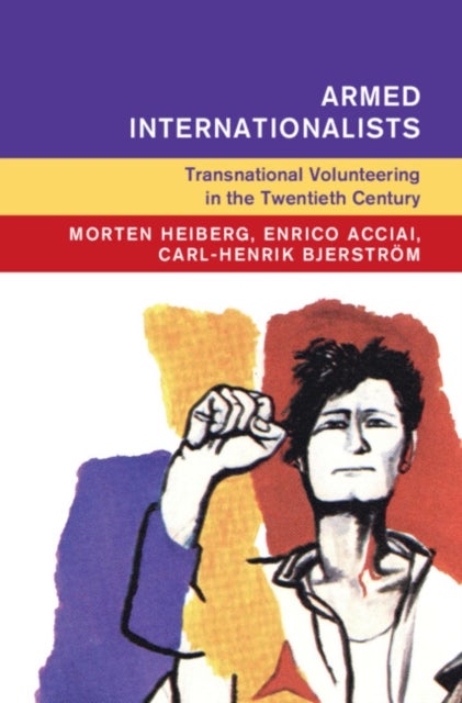 Armed Internationalists - Transnational Volunteering in the Twentieth Century