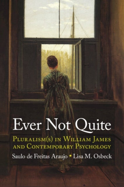 Ever Not Quite - Pluralism(s) in William James and Contemporary Psychology