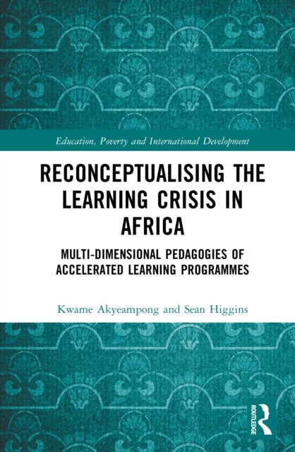 Reconceptualising the Learning Crisis in Africa - Multi-dimensional Pedagogies of Accelerated Learning Programmes