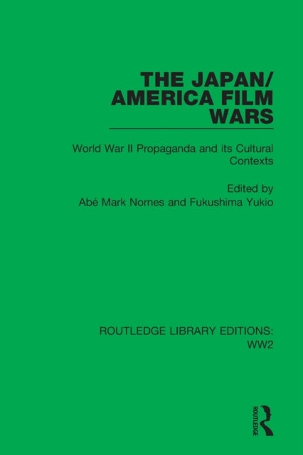 The Japan/America Film Wars - World War II Propaganda and its Cultural Contexts