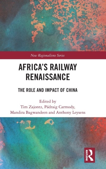 Africa''s Railway Renaissance - The Role and Impact of China