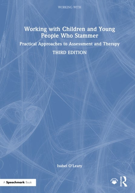 Working With Children and Young People Who Stammer - Practical Approaches to Assessment and Therapy