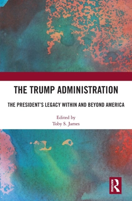 The Trump Administration - The President’s Legacy Within and Beyond America